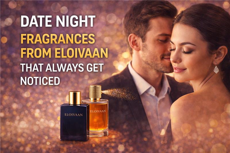 date night fragrances from eloivaan that always get noticed
